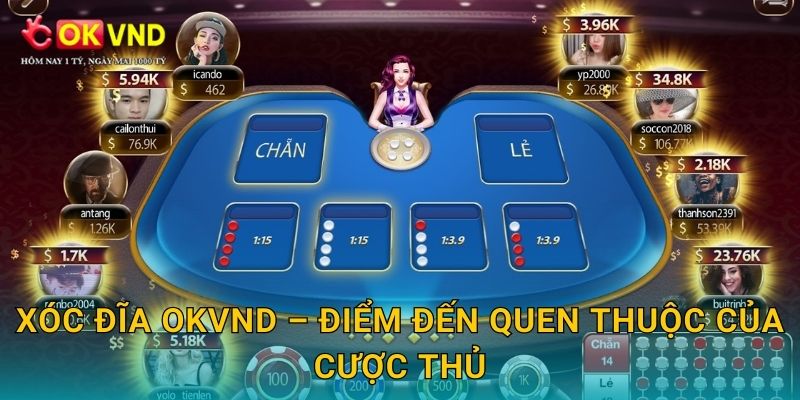 Xóc Đĩa OKVND – điểm đến quen thuộc của cược thủ
